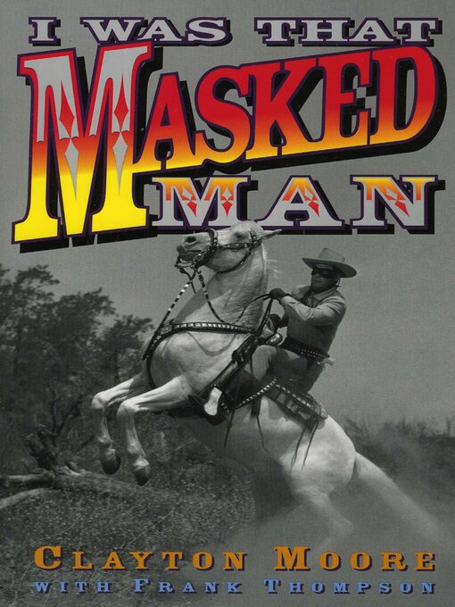 Title details for I Was That Masked Man by Clayton Moore - Available